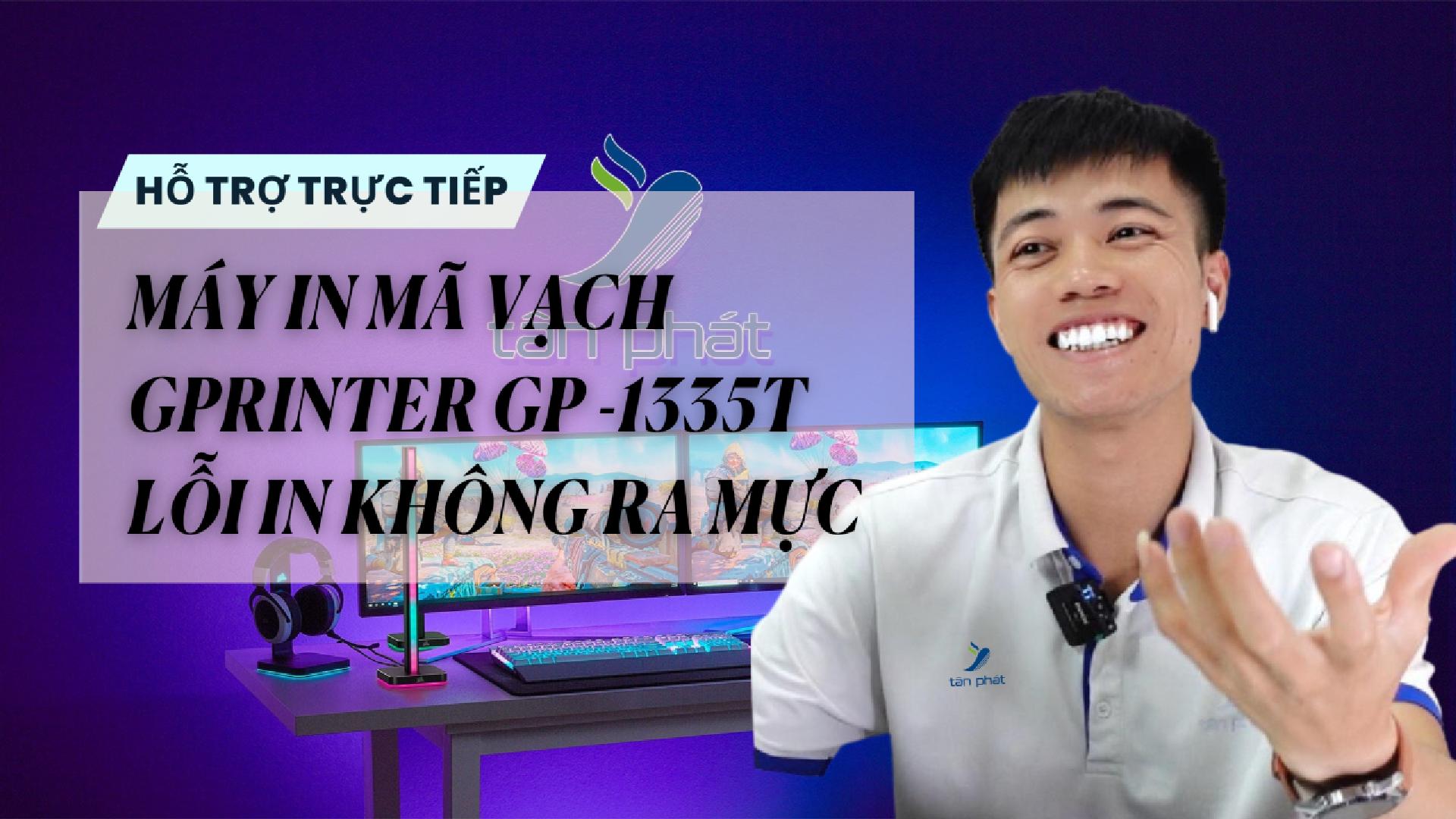 TRỰC TIẾP MÁY IN MÃ VẠCH GPRINTER GP-1335T LỖI IN KHÔNG RA MỰC