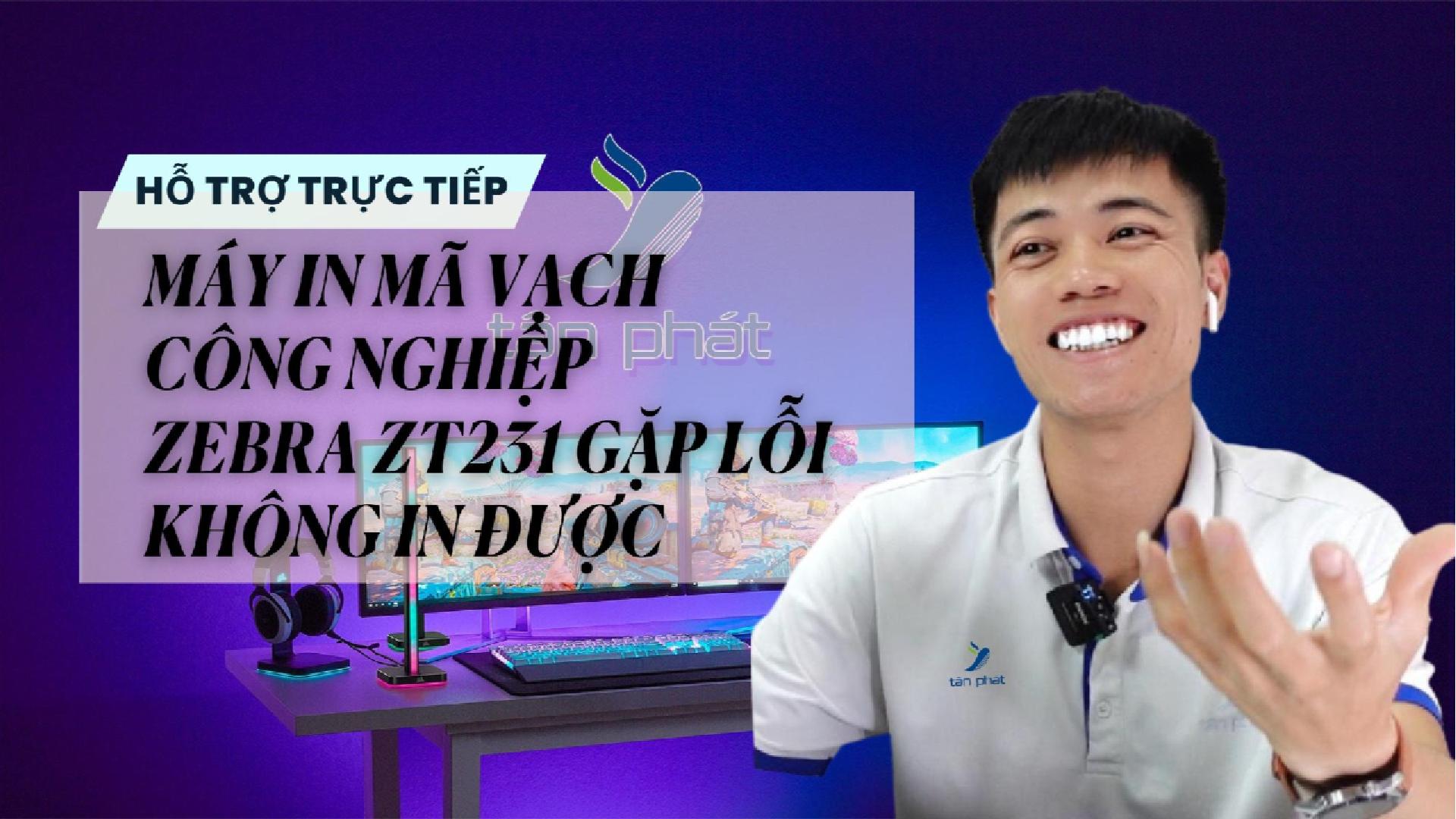 TRỰC TIẾP MÁY IN MÃ VẠCH CÔNG NGHIỆP ZEBRA ZT231 GẶP LỖI KHÔNG IN ĐƯỢC