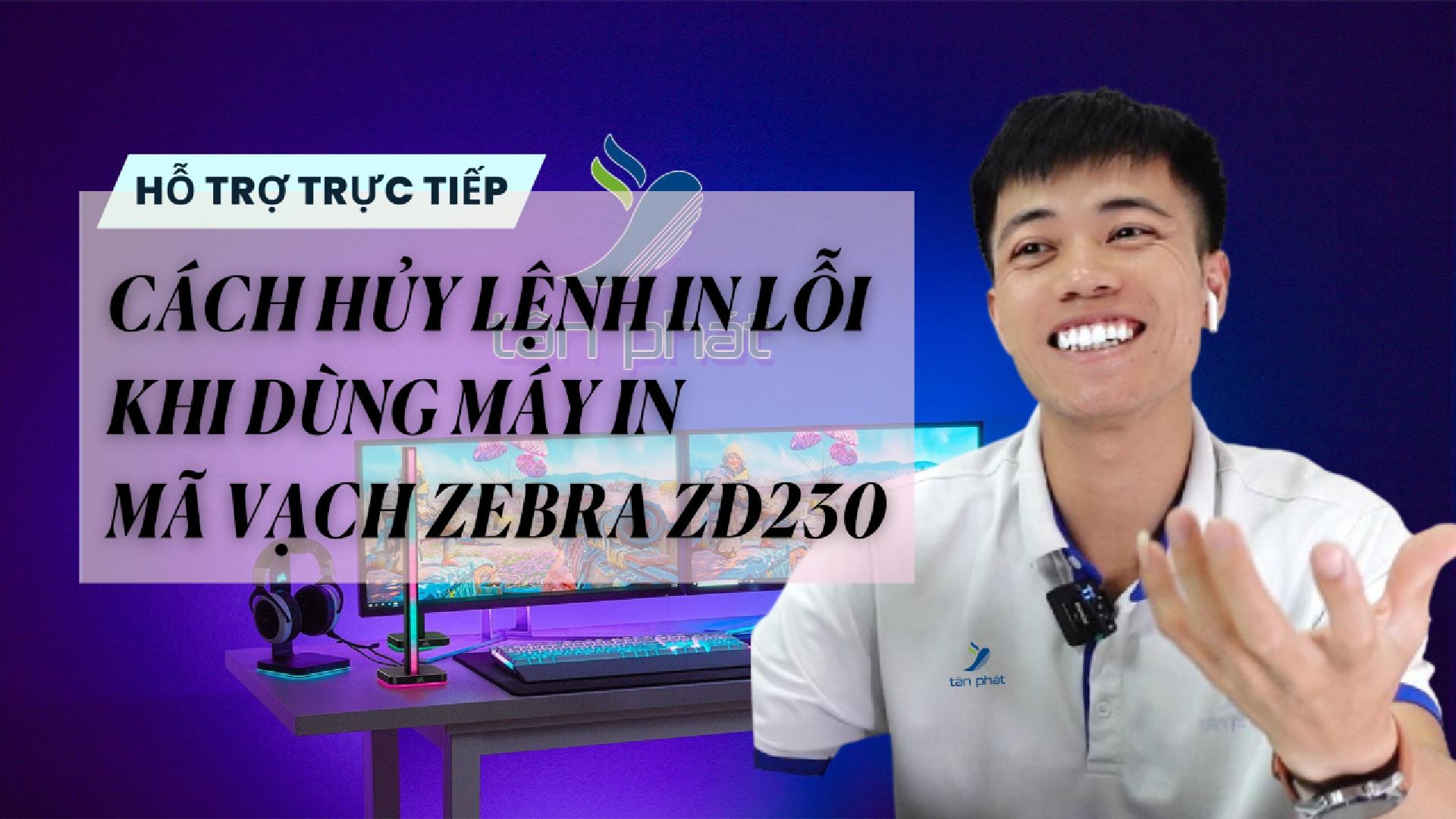 CASE 626 - TRỰC TIẾP CÁCH HỦY LỆNH IN LỖI KHI DÙNG MÁY IN MÃ VẠCH ZEBRA ZD230