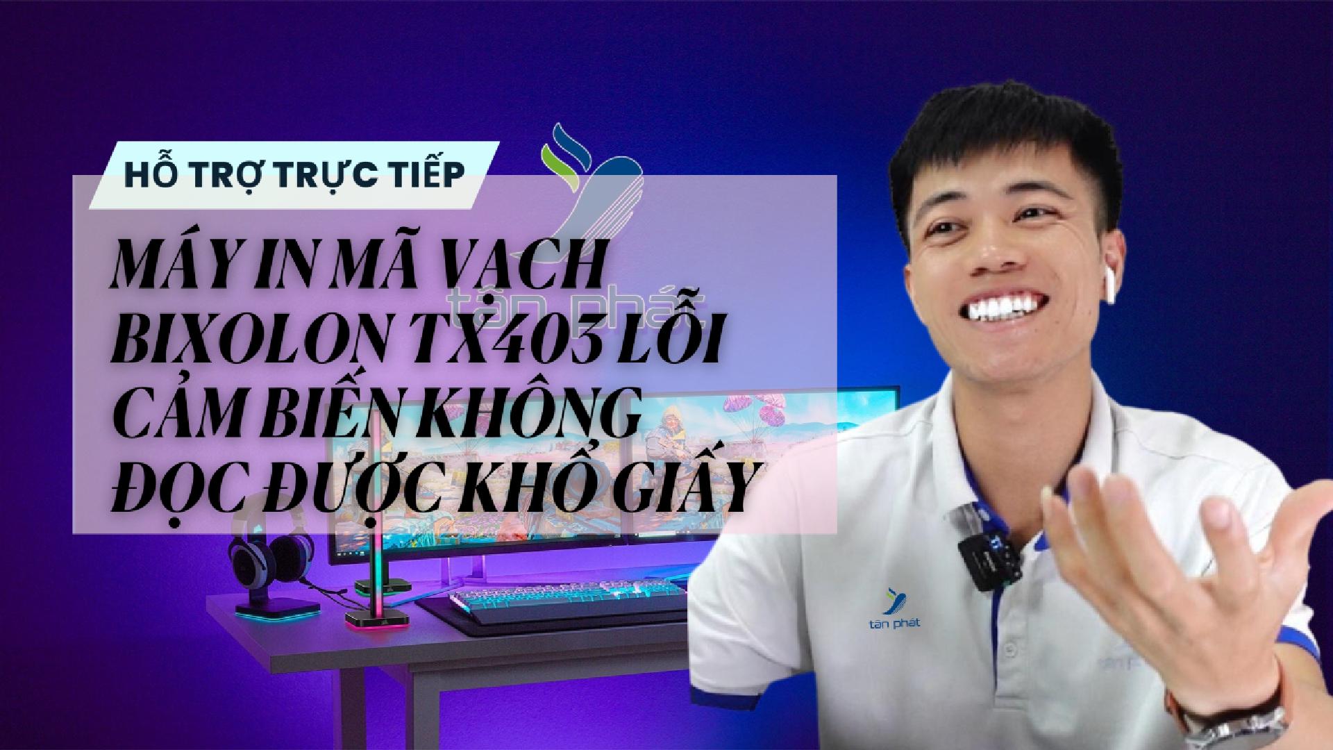 CASE 633 TRỰC TIẾP | MÁY IN MÃ VẠCH BIXOLON TX403 LỖI CẢM BIẾN KHÔNG ĐỌC ĐƯỢC KHỔ GIẤY