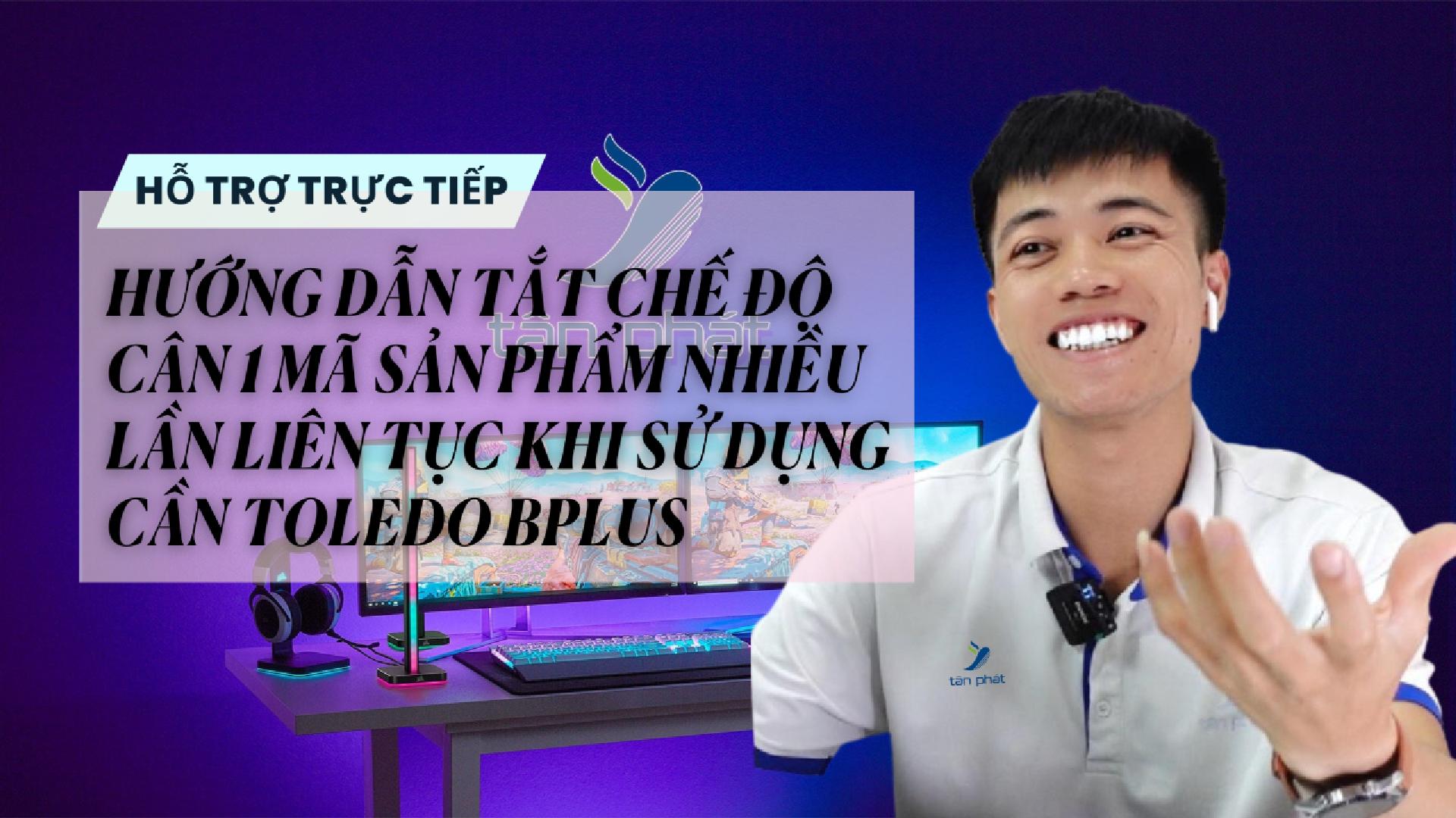 CASE 646 TRỰC TIẾP | TẮT CHẾ ĐỘ CÂN 1 MÃ SẢN PHẨM NHIỀU LẦN LIÊN TỤC KHI SỬ DỤNG CÂN TOLEDO BPLUS