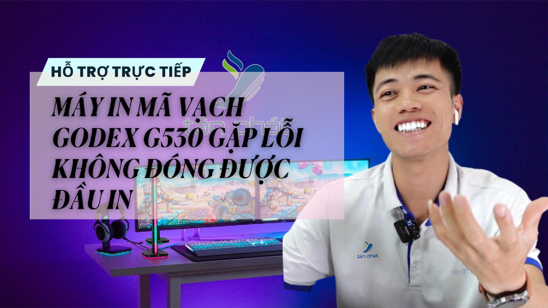 CASE 647 TRỰC TIẾP | MÁY IN MÃ VẠCH GODEX G530 GẶP LỖI KHÔNG ĐÓNG ĐƯỢC ĐẦU IN