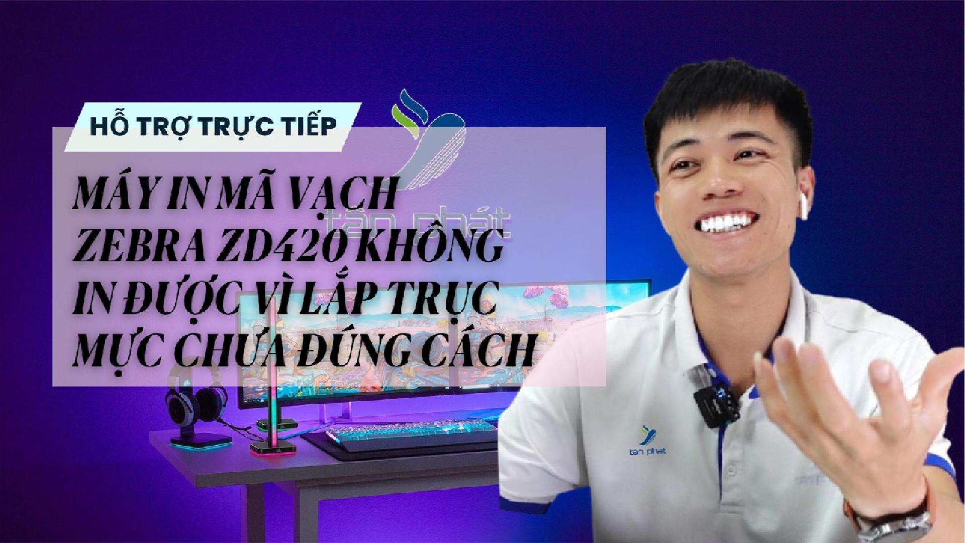 CASE 665 TRỰC TIẾP | MÁY IN MÃ VẠCH ZEBRA ZD420 KHÔNG IN ĐƯỢC VÌ LẮP TRỤC MỰC CHƯA ĐÚNG CÁCH