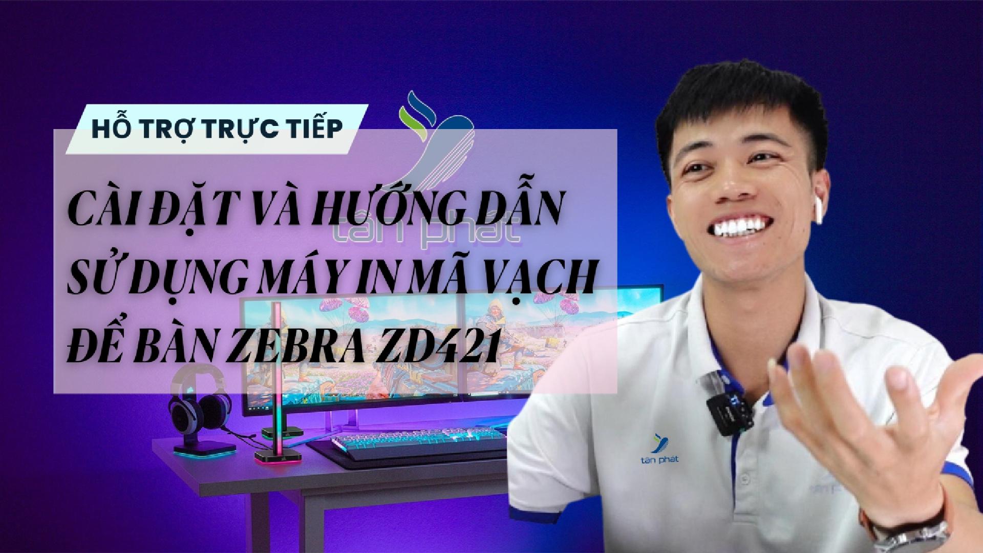 CASE 667 TRỰC TIẾP | CÀI ĐẶT VÀ HƯỚNG DẪN SỬ DỤNG MÁY IN MÃ VẠCH ĐỂ BÀN ZEBRA ZD421