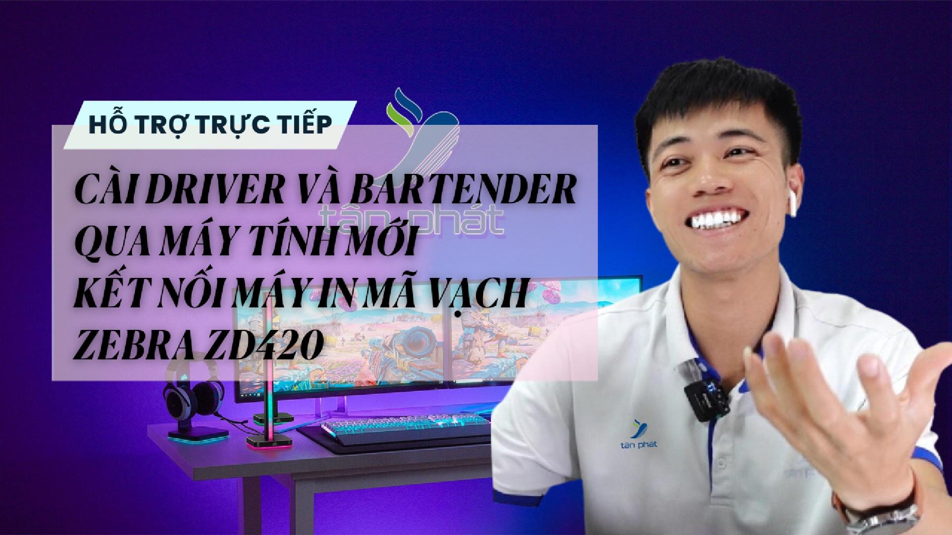 CASE 683 TRỰC TIẾP | CÀI DRIVER VÀ BARTENDER QUA MÁY TÍNH MỚI KẾT NỐI MÁY IN MÃ VẠCH ZEBRA ZD420
