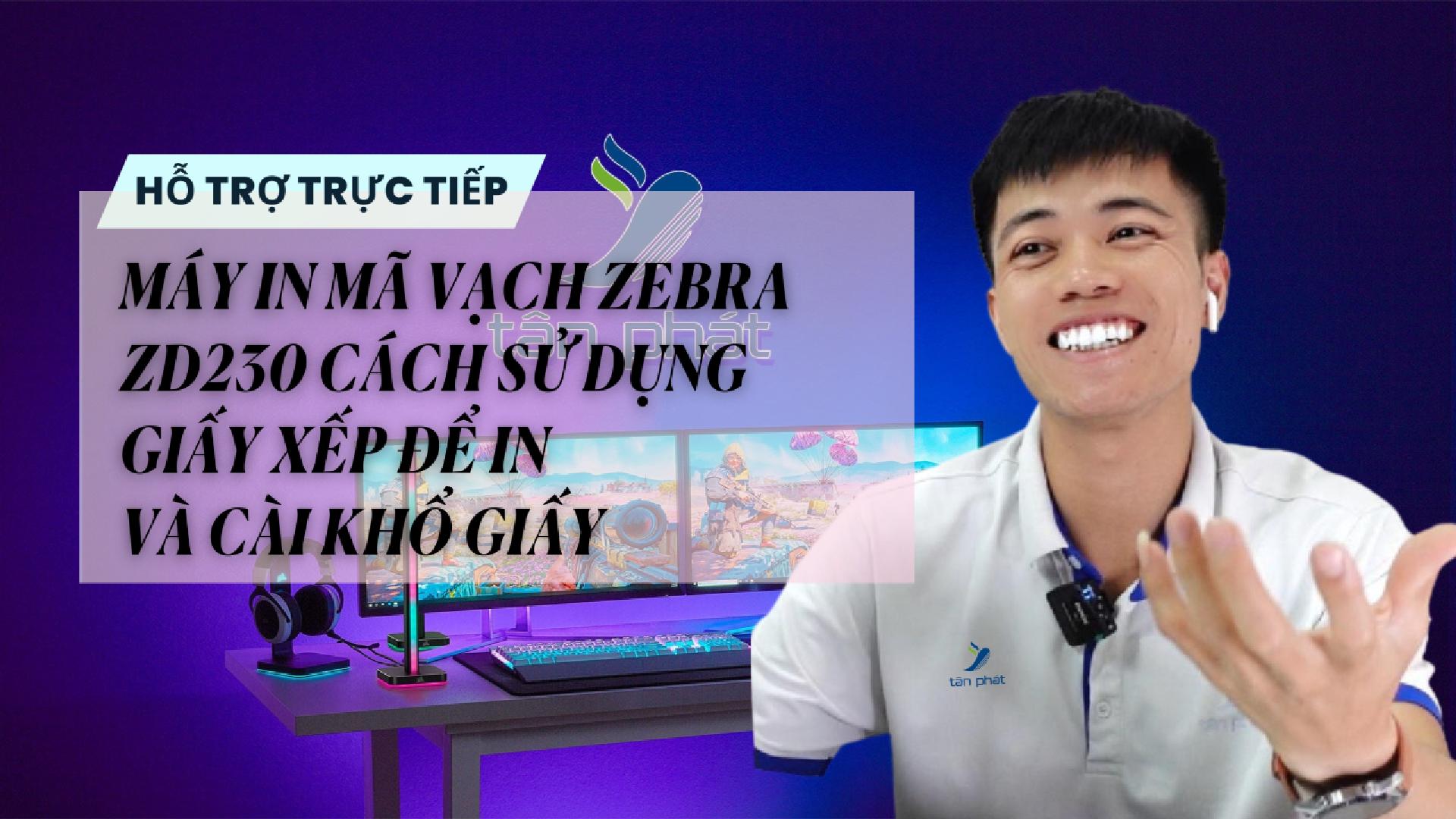 CASE 686 TRỰC TIẾP | MÁY IN MÃ VẠCH ZEBRA ZD230 CÁCH SỬ DỤNG GIẤY XẾP ĐỂ IN VÀ CÀI KHỔ GIẤY