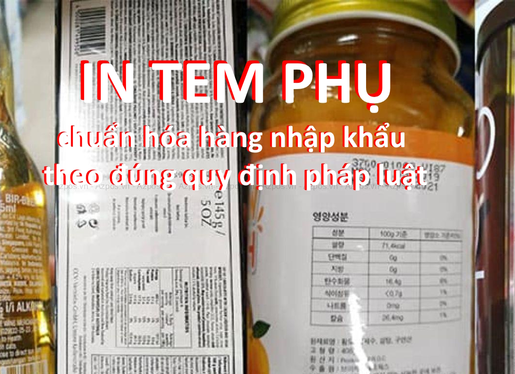 In tem phụ – Giải pháp chuẩn hóa hàng nhập khẩu theo đúng quy định pháp luật