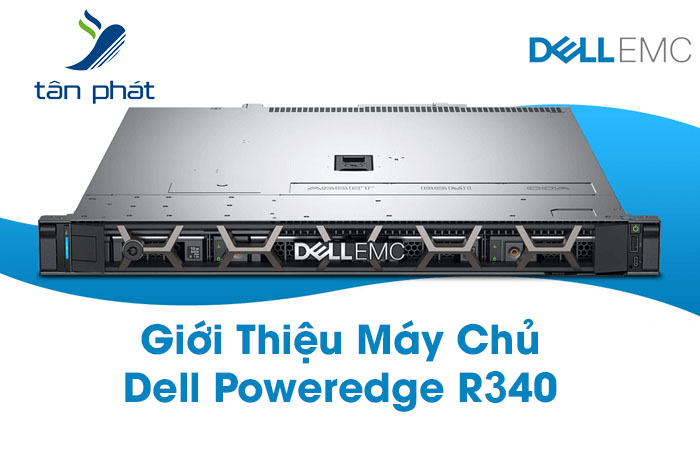 Máy chủ Server Dell R340 – “Vũ khí” tăng năng suất kinh doanh của mọi doanh nghiệp