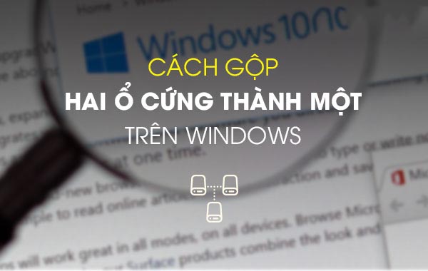 Cách gộp 2 ổ cứng thành 1 trên Windows