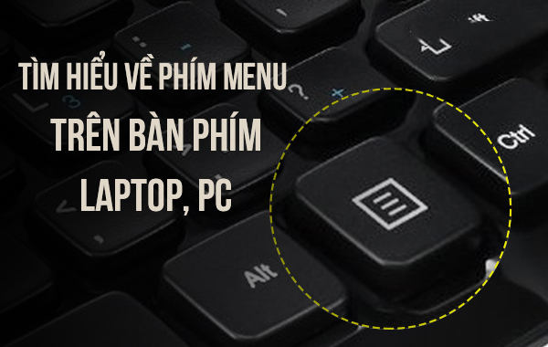 Tìm hiểu về phím Menu trên bàn phím Laptop, PC