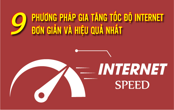 9 phương pháp gia tăng tốc độ Internet đơn giản và hiệu quả nhất