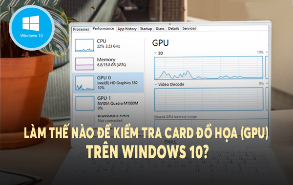 Làm thế nào để kiểm tra Card đồ họa (GPU) trên Windows 10?