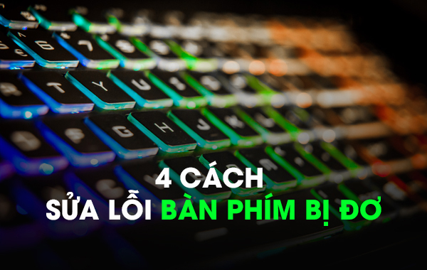 4 cách sửa lỗi bàn phím bị đơ