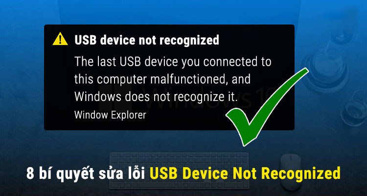 8 bí quyết sửa lỗi USB Device Not Recognized