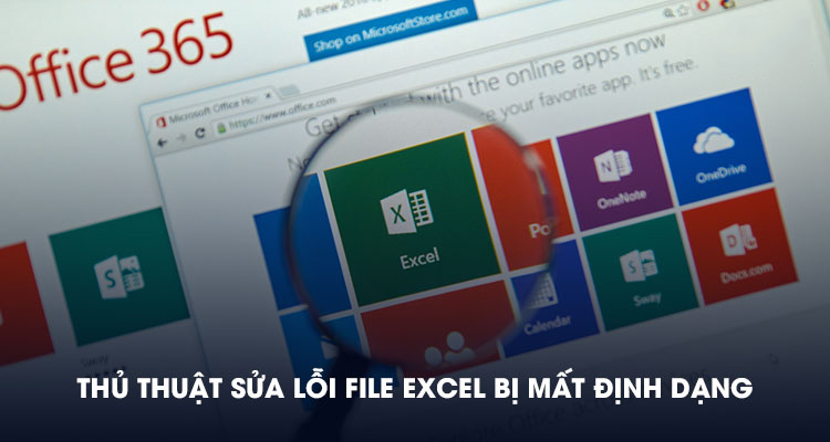 Thủ thuật sửa lỗi file excel bị mất định dạng