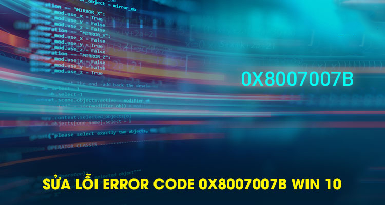 Sửa lỗi Error Code 0x8007007b Win 10