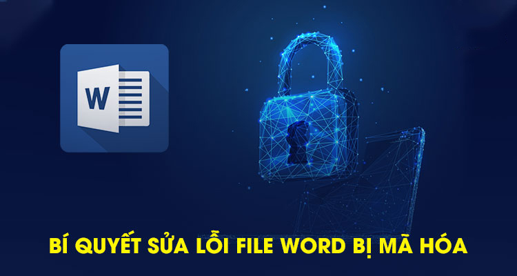 Bí quyết sửa lỗi file word bị mã hóa