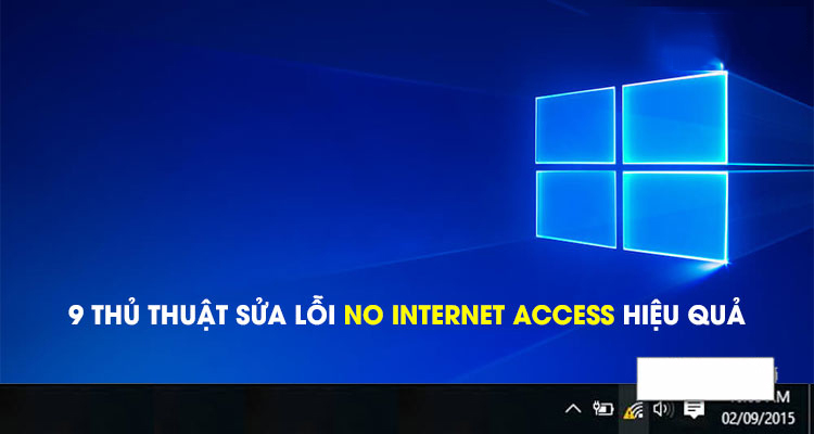 9 thủ thuật sửa lỗi No Internet Access hiệu quả
