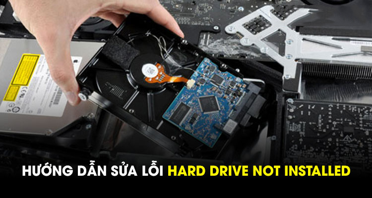 Hướng dẫn sửa lỗi Hard Drive Not Installed