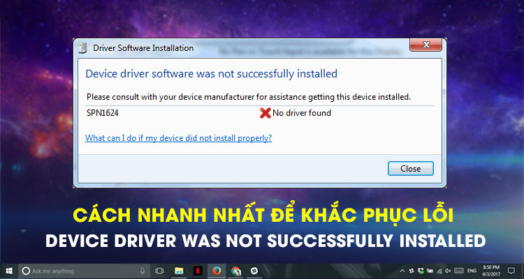  Cách nhanh nhất để khắc phục lỗi Device driver was not successfully installed