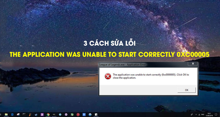  3 CÁCH SỬA LỖI THE APPLICATION WAS UNABLE TO START CORRECTLY 0XC00005