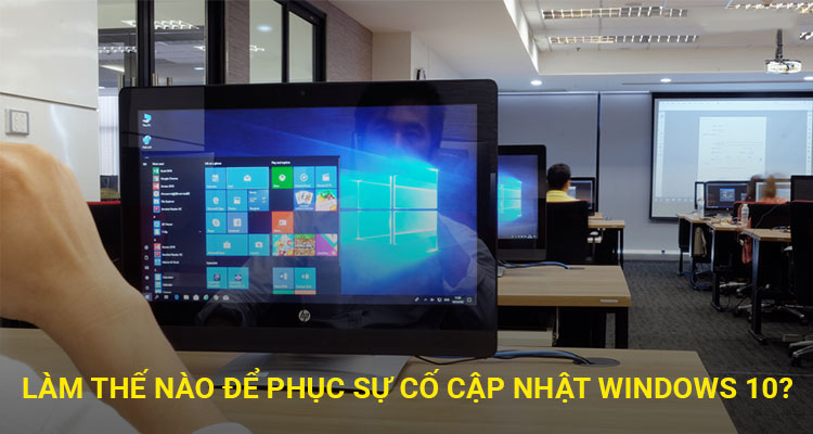 Làm thế nào để khắc phục sự cố cập nhật Windows 10?