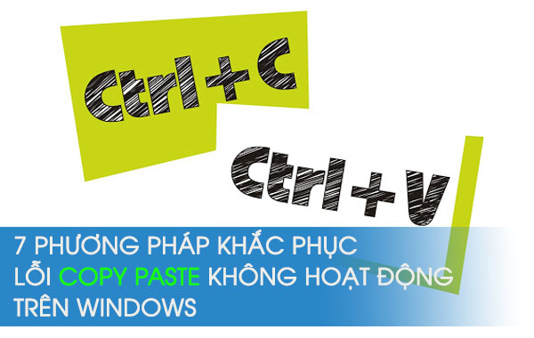 7 phương pháp khắc phục lỗi Copy Paste không hoạt động trên Windows