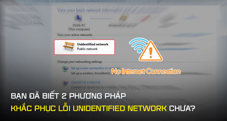 Bạn đã biết 2 phương pháp khắc phục lỗi unidentified network chưa?