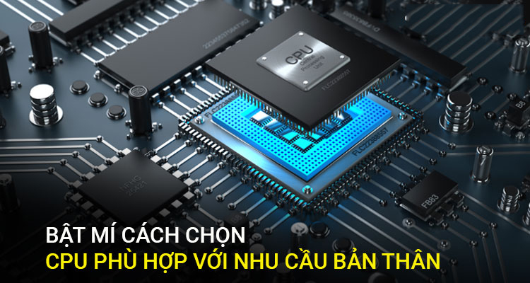 Bật mí cách chọn CPU phù hợp với nhu cầu bản thân