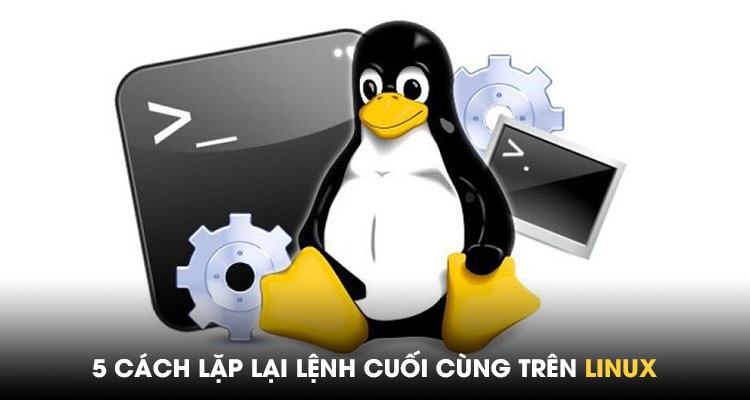 5 cách lặp lại lệnh cuối cùng trên Linux