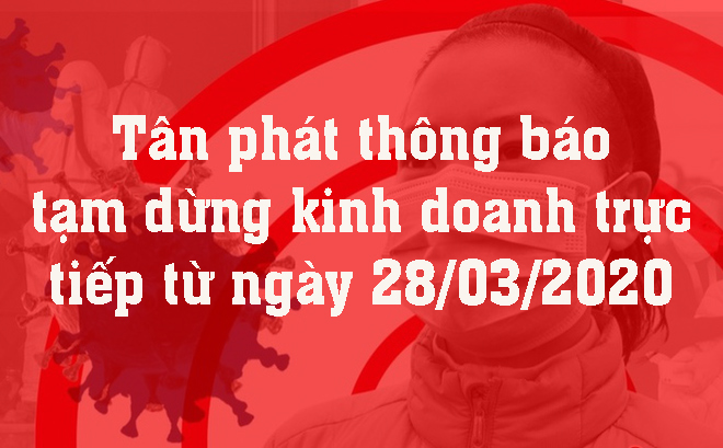 Tân phát thông báo tạm dừng kinh doanh trực tiếp từ ngày 27/03/2020