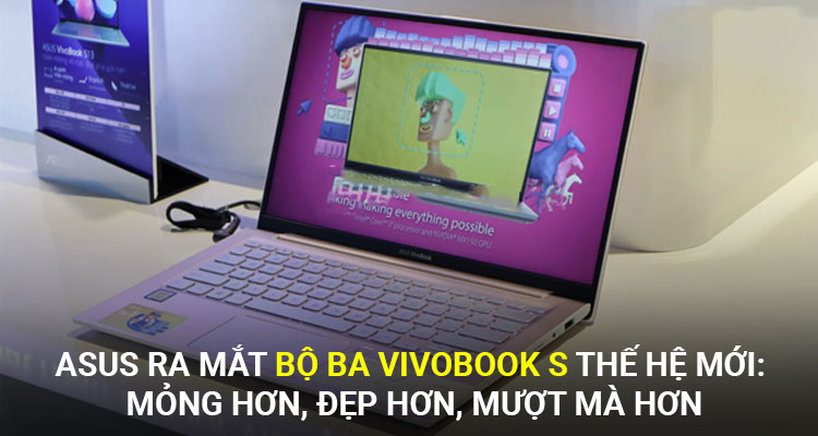 ASUS ra mắt bộ ba VivoBook S thế hệ mới: mỏng hơn, đẹp hơn, mượt mà hơn