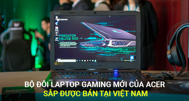Bộ đôi laptop gaming mới của Acer sắp được bán tại Việt Nam
