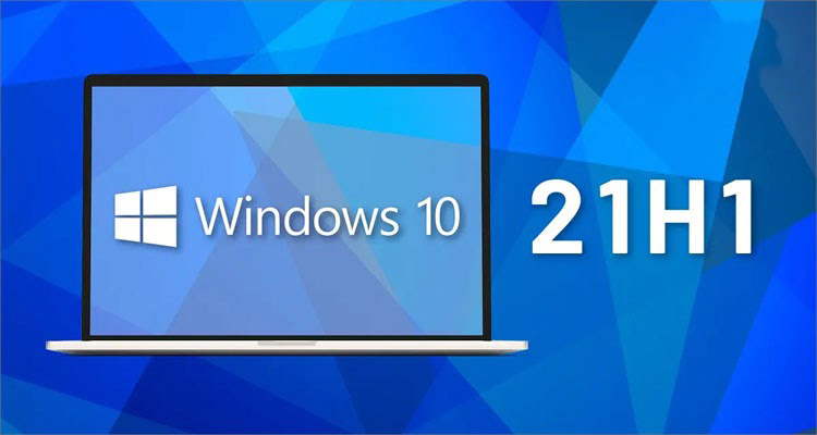 Bản cập nhật Windows 10 21H1 ra mắt vào mùa xuân 2021 có gì mới?