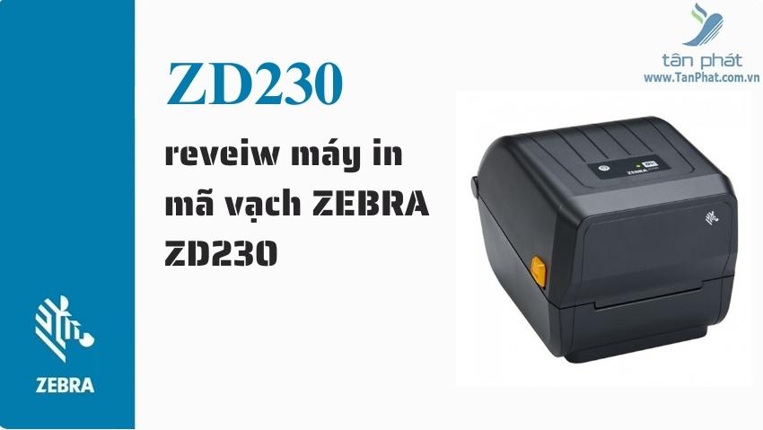 reveiw máy in mã vạch ZEBRA ZD230